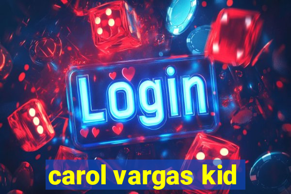 carol vargas kid